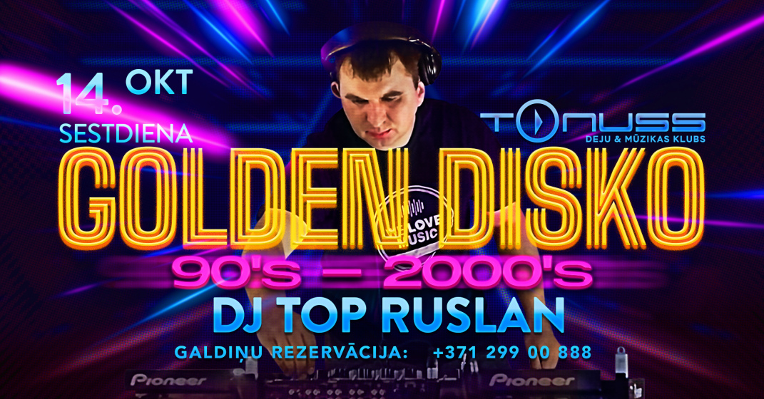 DJ TOP Ruslan  / Golden disco 90`s-2000`s klubā Tonuss