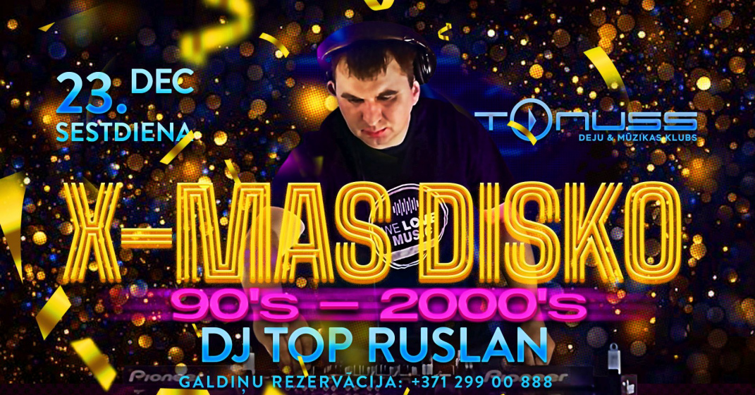DJ TOP RUSLAN  / Jelgava /  X-MAS DISKO 90-2000 klubā Tonuss